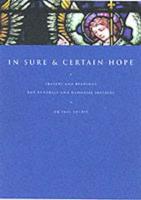 In Sure and Certain Hope: Liturgies, Prayers and Readings for Funerals and Memorials