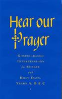 Hear Our Prayer: Gospel-Based Intercessions for Sundays and Holy Days