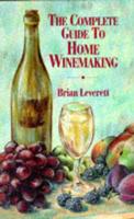 The Complete Guide to Home Winemaking