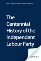 The Centennial History of the Independent Labour Party