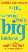 It's O.K., I'm Wearing Really Big Knickers!