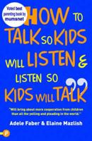 How to Talk So Your Kids Will Listen & Listen So Kids Will Talk