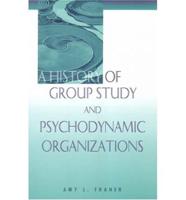 A History of Group Study and Psychodynamic Organizations