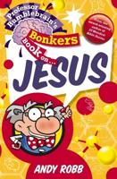 Professor Bumblebrain's Bonkers Book On- Jesus