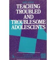 Teaching Troubled and Troublesome Adolescents