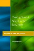 Meeting Special Needs in the Early Years : Directions in Policy and Practice