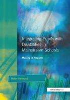 Integrating Pupils with Disabilities in Mainstream Schools : Making It Happen
