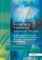 Teamwork in the Management of Emotional and Behavioural Difficulties : Developing Peer Support Systems for Teachers in Mainstream and Special Schools