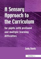 A Sensory Approach to the Curriculum : For Pupils with Profound and Multiple Learning Difficulties