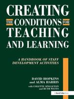 Creating the Conditions for Teaching and Learning : A Handbook of Staff Development Activities