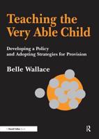 Teaching the Very Able Child : Developing a Policy and Adopting Strategies for Provision