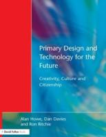 Primary Design and Technology for the Future : Creativity, Culture and Citizenship
