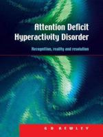 Attention Deficit Hyperactivity Disorder : Recognition, Reality and Resolution