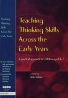 Teaching Thinking Skills Across the Early Years : A Practical Approach for Children Aged 4 - 7