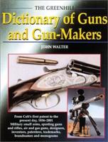 The Greenhill Dictionary of Guns and Gunmakers