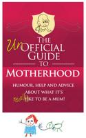 The Unofficial Guide to Motherhood