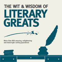 The Wit & Wisdom of Literary Greats