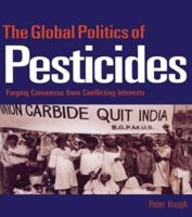 The Global Politics of Pesticides: Forging consensus from conflicting interests
