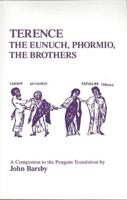 Terence: Eunuch, Phormio, the Brothers: A Companion to the Penguin Translation