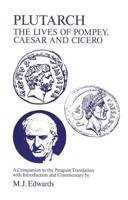 Plutarch: Lives of Pompey, Caesar and Cicero: A Companion to the Penguin Translation