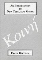 An Introduction to New Testament Greek: A Quick Course in the Reading of Koine Greek