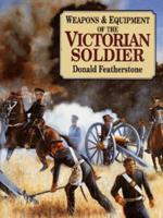 Weapons & Equipment of the Victorian Soldier