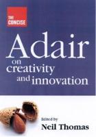 The Concise Adair on Creativity and Innovation