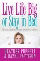 Live Life Big or Stay in Bed