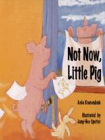 Not Now, Little Pig