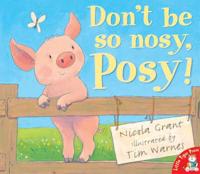 Don't Be So Nosy, Posy!