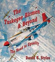 The Tuskegee Airmen & Beyond Volume 1