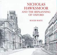 Nicholas Hawksmoor and the Replanning of Oxford