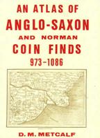 An Atlas of Anglo-Saxon and Norman Coin Finds, C.973-1086