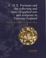 C D E Fortnum and the Collecting and Study of Applied Arts and Sculpture in Victorian England