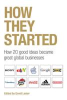 How They Started: How 20 Good Ideas Became Great Businesses