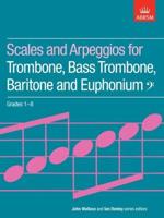Scales and Arpeggios for Trombone, Bass Trombone, Baritone and Euphonium [Bass Clef]. Grades 1-8