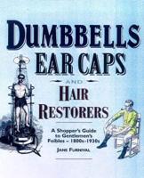 Dumbbells, Earcaps and Hair Restorers