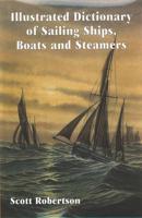 Illustrated Dictionary of Sailing Ships, Boats and Steamers 1300 BC to 1900 AD