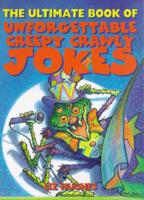 The Ultimate Book of Unforgettable Creepy Crawly Jokes