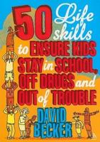 50 Life Skills to Ensure Kids Stay in School, Off Drugs and Out of Trouble