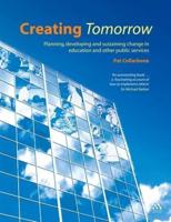 Creating Tomorrow: Planning, developing and sustaining change in education and other public services