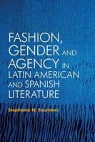 Fashion, Gender and Agency in Latin American and Spanish Literature