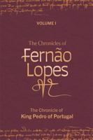 The Chronicles of Fernão Lopes. Volume I The Chronicle of King Pedro of Portugal