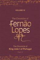 The Chronicles of Fernão Lopes. Volume IV, Part II The Chronicle of King João I of Portugal