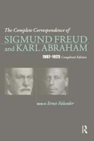 The Complete Correspondence of Sigmund Freud and Karl Abraham, 1907-1925