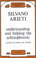 Understanding and Helping the Schizophrenic