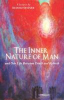The Inner Nature of Man and Our Life Between Death and a New Birth