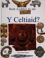 Beth Wyddon Ni Am Y Celtiaid?