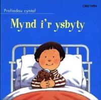 Cyfres Profiadau Cyntaf: Mynd I'r Ysbyty
