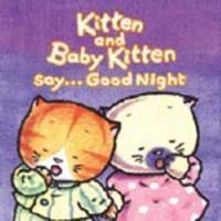 Kitten and Baby Kitten Say Good Night